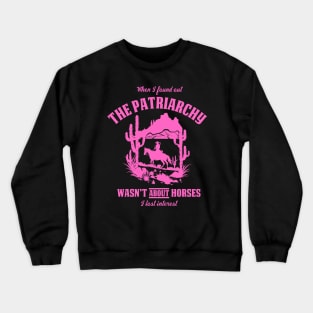 Patriarchy Wasn't About Horses I Lost Interest Original Aesthetic Tribute 〶 Crewneck Sweatshirt